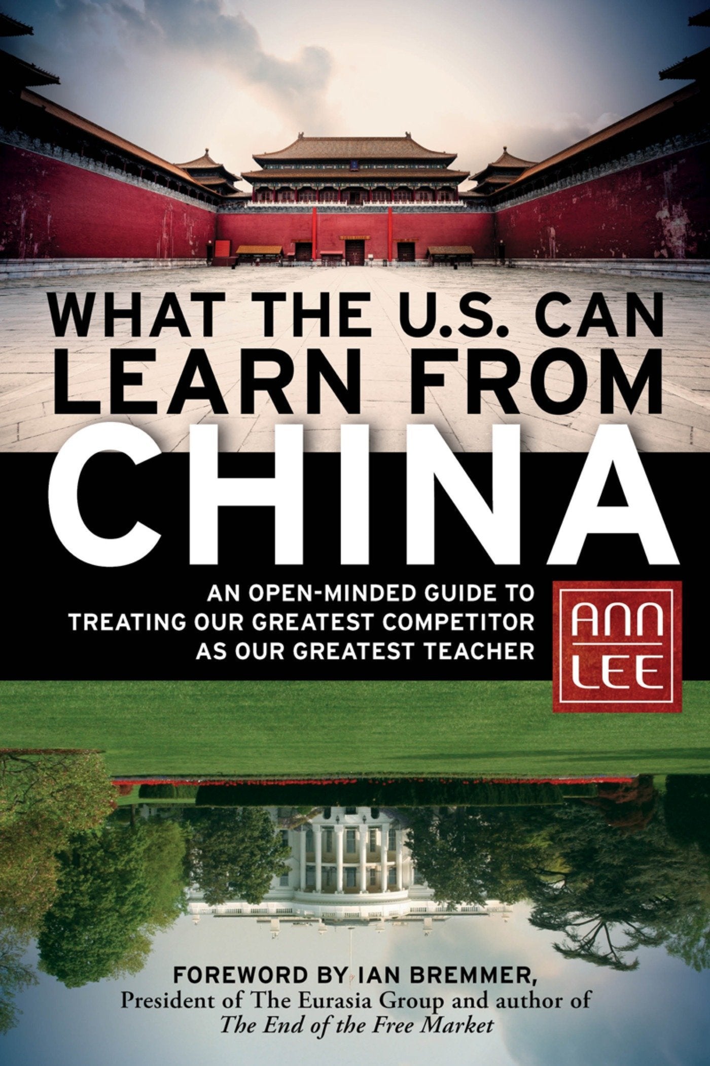 What the U.S. Can Learn from China: An OpenMinded Guide to Treating Our Greatest Competitor as Our Greatest Teacher,New