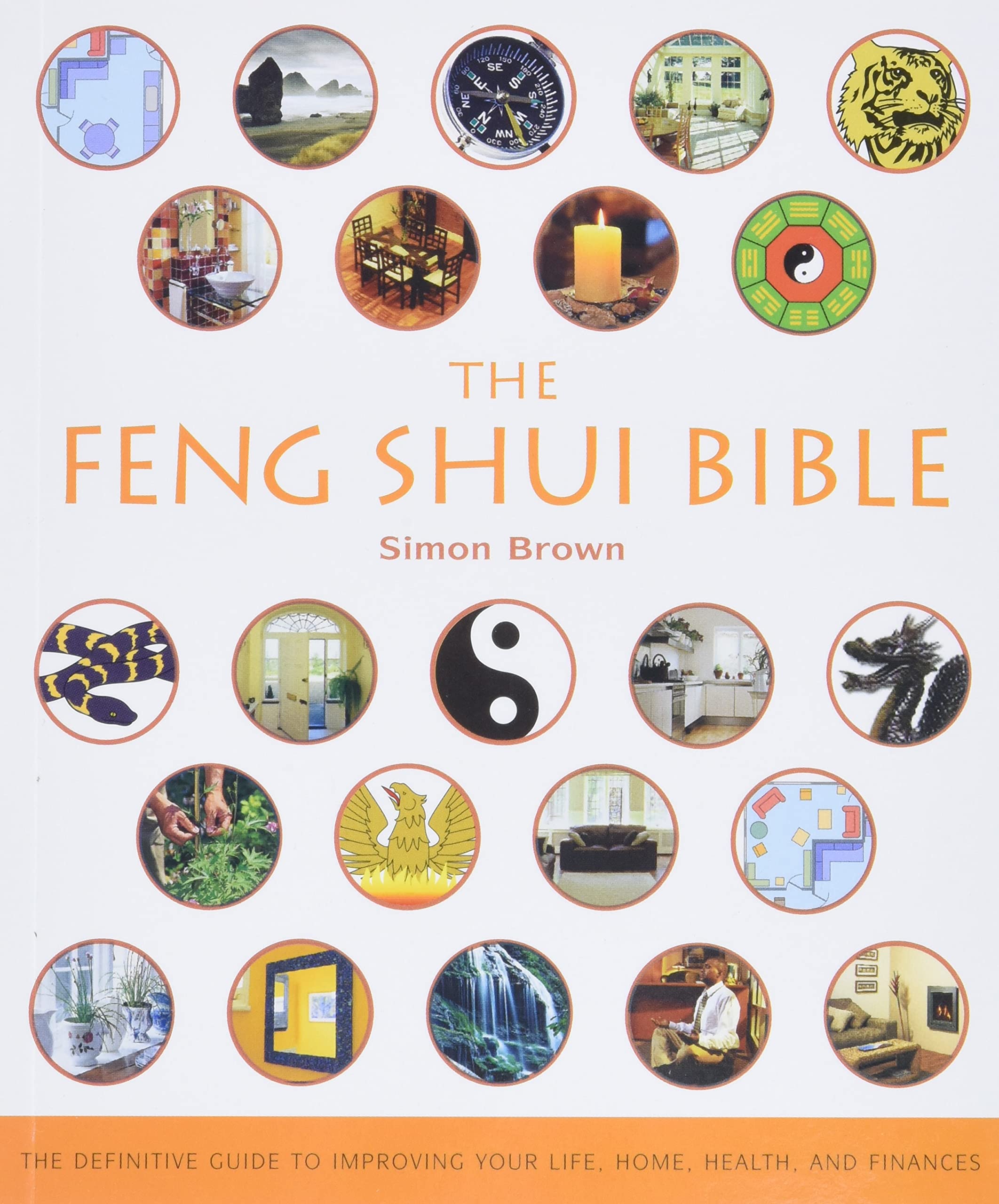 The Feng Shui Bible: The Definitive Guide to Improving Your Life, Home, Health, and Finances (Mind Body Spirit Bibles, 4),New