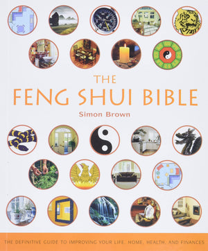 The Feng Shui Bible: The Definitive Guide to Improving Your Life, Home, Health, and Finances (Mind Body Spirit Bibles, 4),New