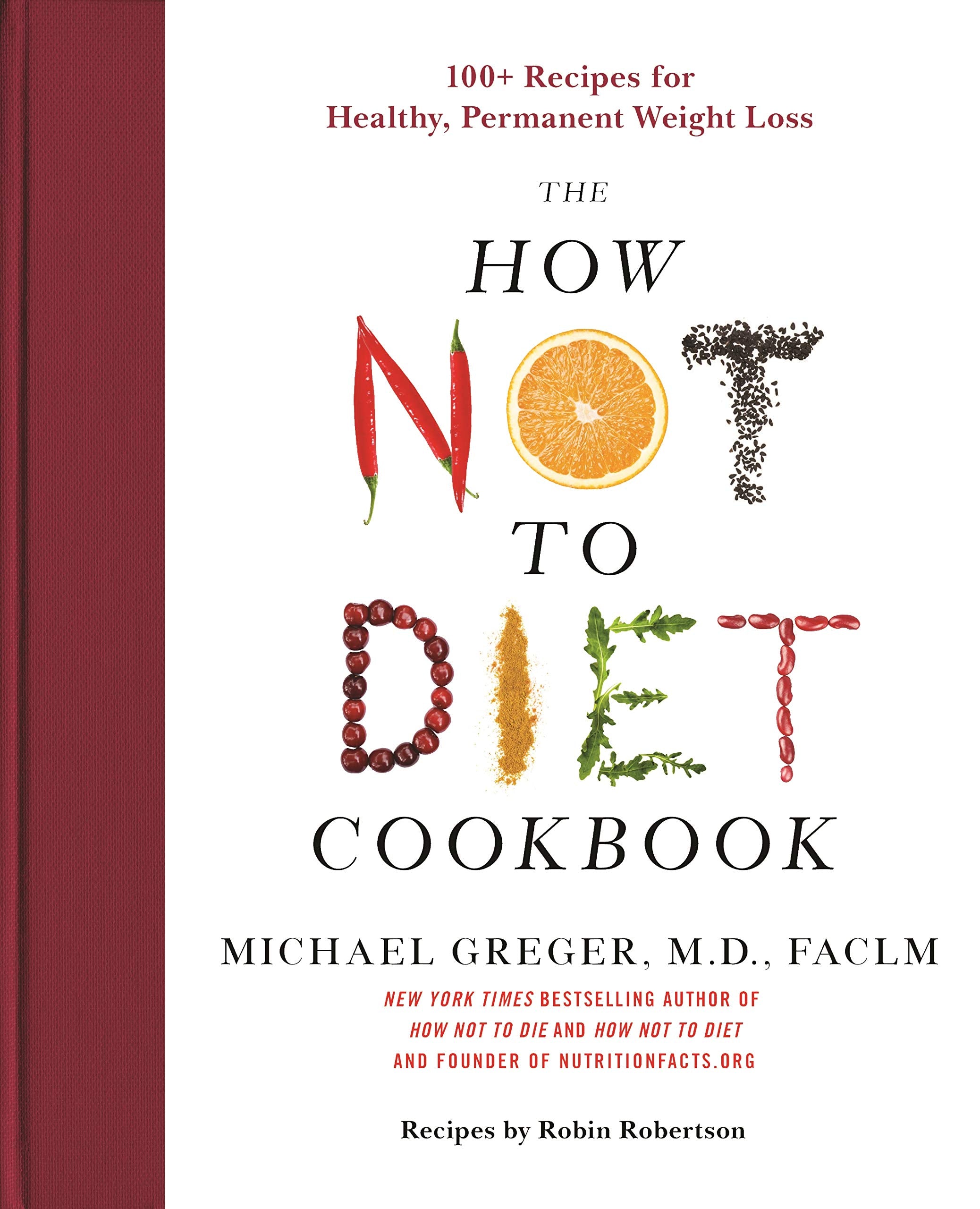 The How Not To Diet Cookbook: 100+ Recipes For Healthy, Permanent Weight Loss