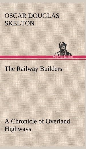 The Railway Builders A Chronicle of Overland Highways,Used