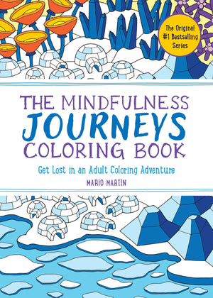 The Mindfulness Journeys Coloring Book: Get Lost in an Adult Coloring Adventure (The Mindfulness Coloring Book Series),New
