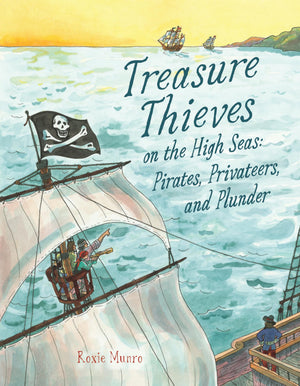 Treasure Thieves On The High Seas: Pirates, Privateers, And Plunder