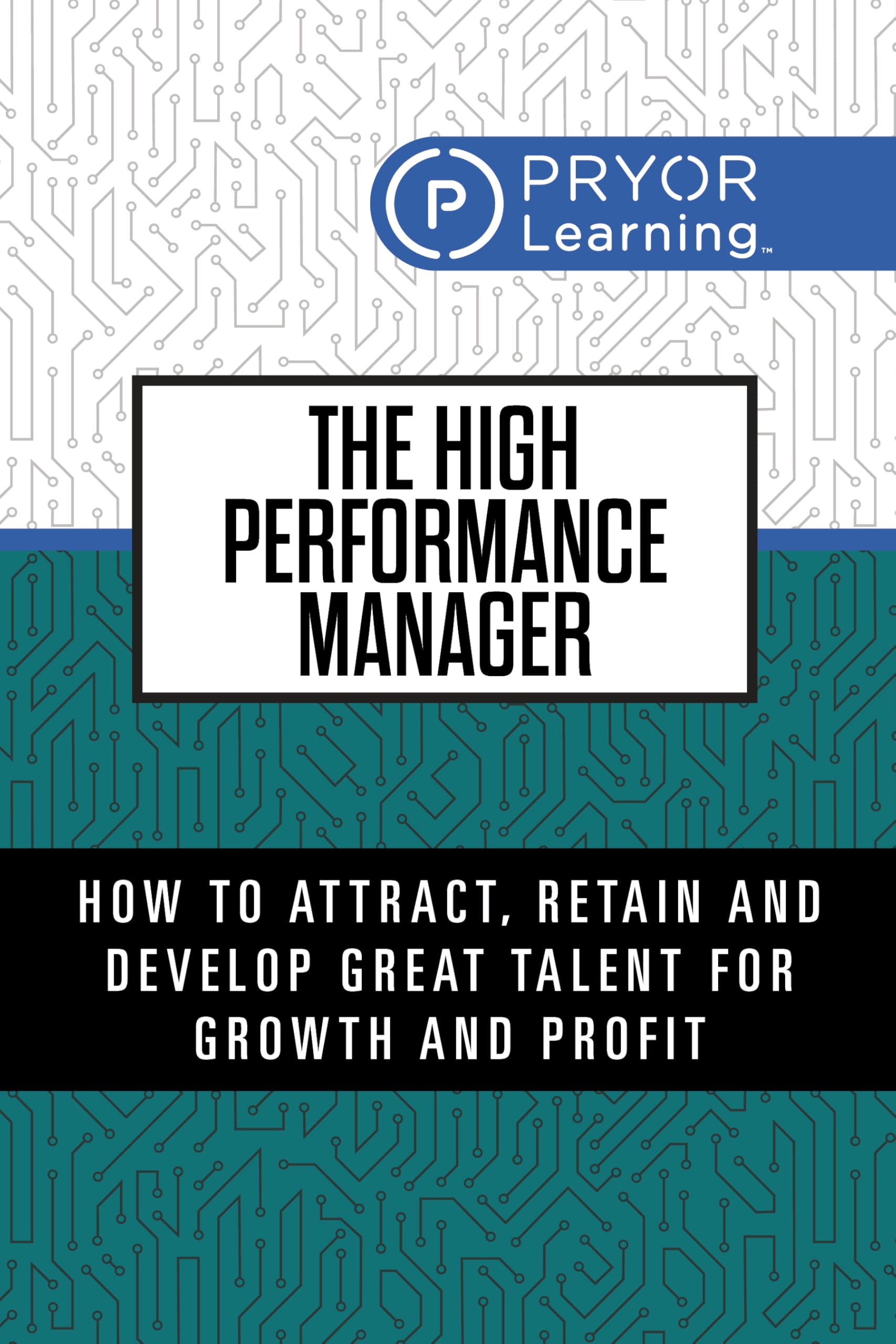 The High Performance Manager: 7 Secrets To Tap The Maximum Potential Of Your Team