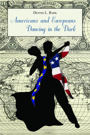 Americans And Europeansdancing In The Dark: On Our Differences And Affinities, Our Interests, And Our Habits Of Life (Hoover In,Used