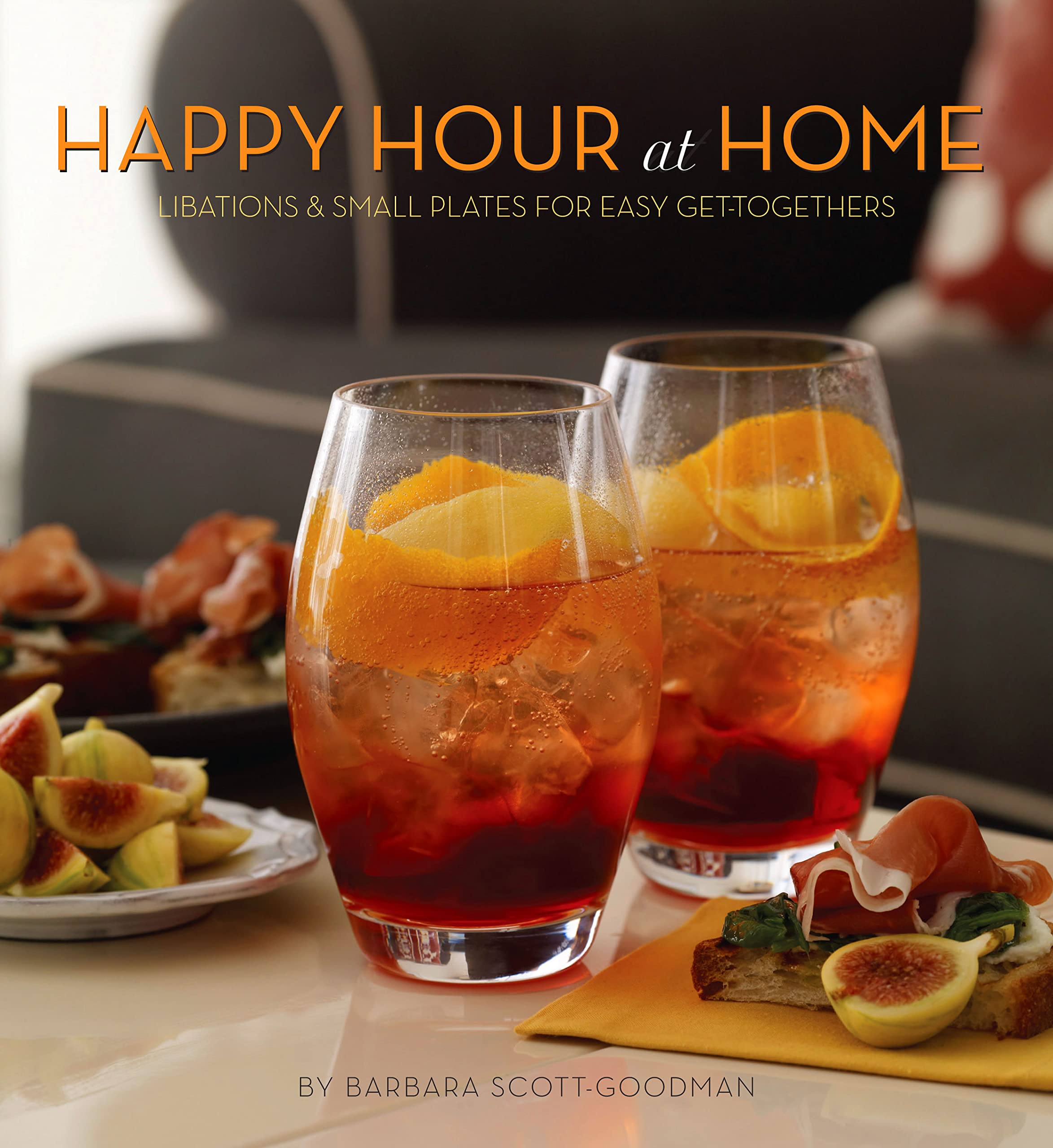 Happy Hour at Home: Libations and Small Plates for Easy GetTogethers,New