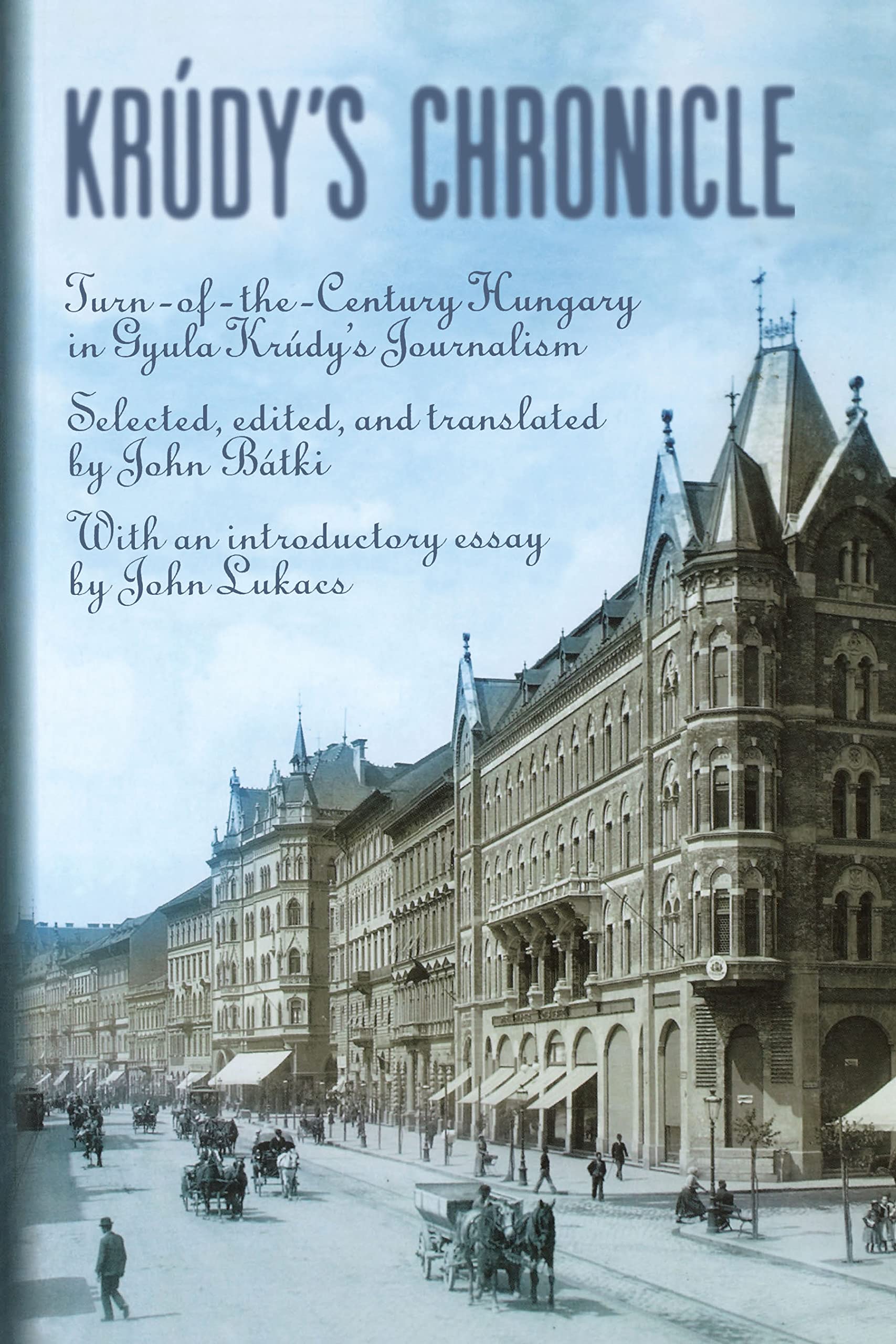 Krdy'S Chronicles: Turnofthecentury Hungary In Gyula Krudy'S Journalism