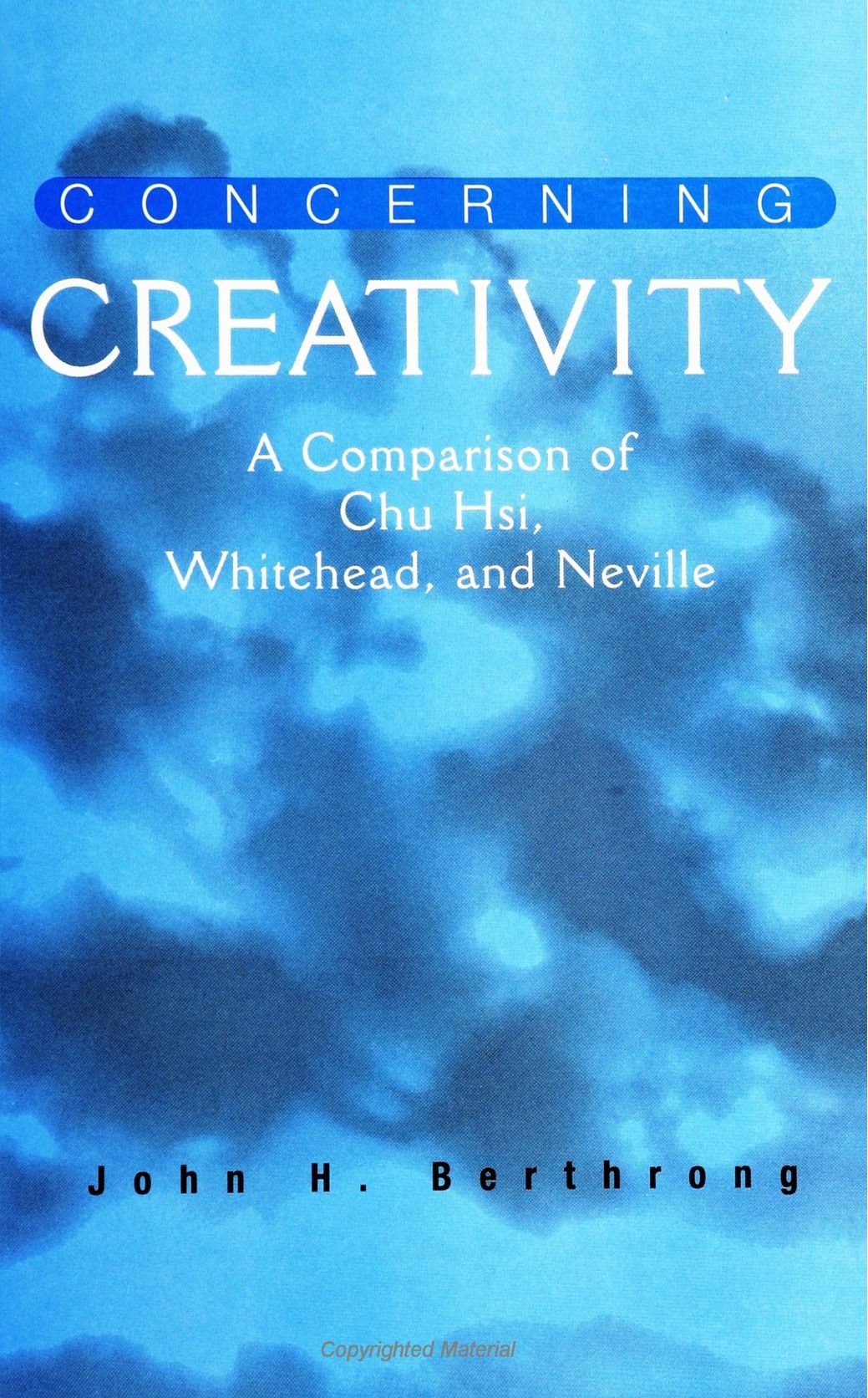 Concerning Creativity: A Comparison Of Chu Hsi, Whitehead, And Neville (Suny Series In Religious Studies),New