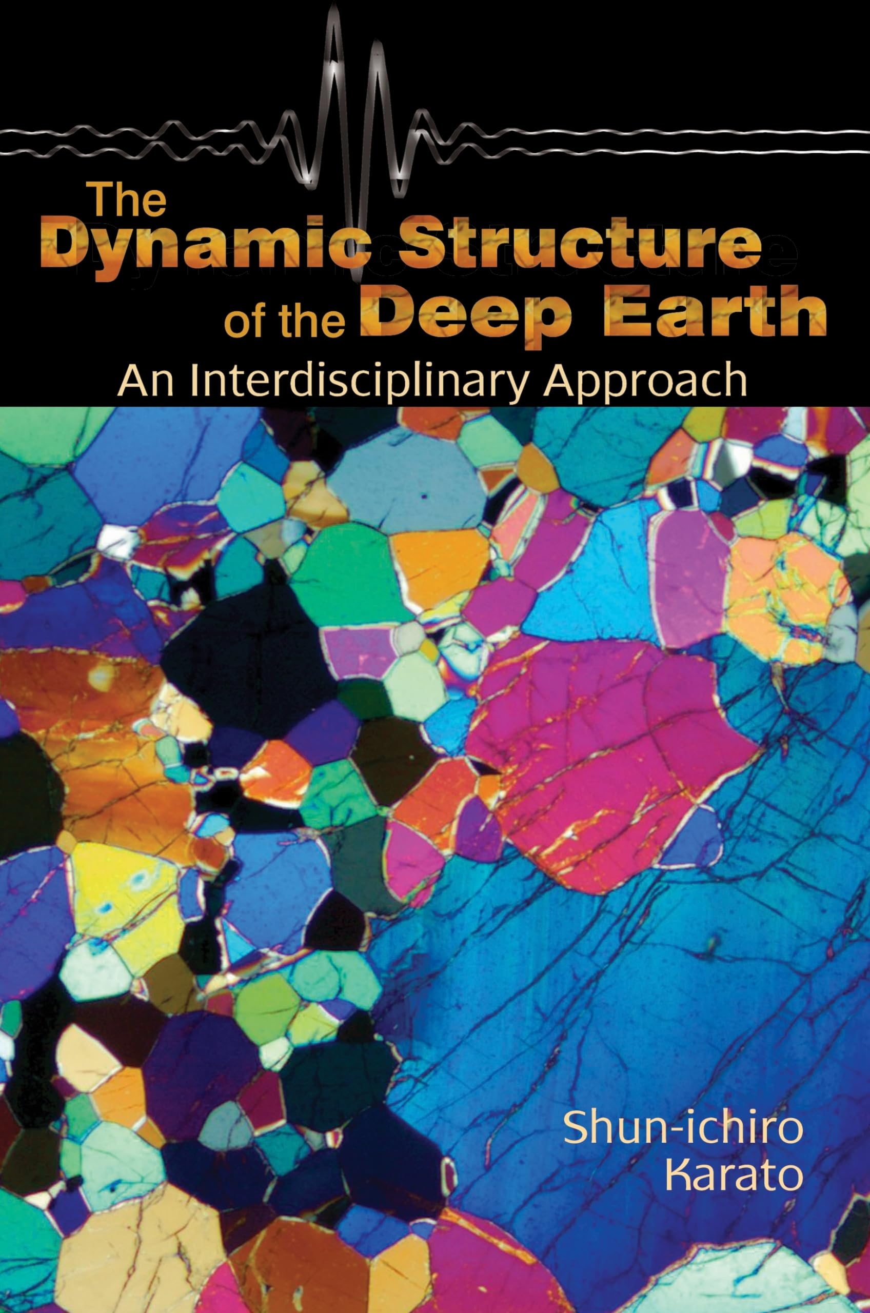 The Dynamic Structure of the Deep Earth: An Interdisciplinary Approach,Used
