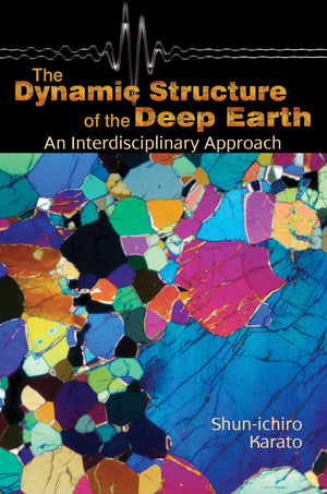 The Dynamic Structure of the Deep Earth: An Interdisciplinary Approach,Used