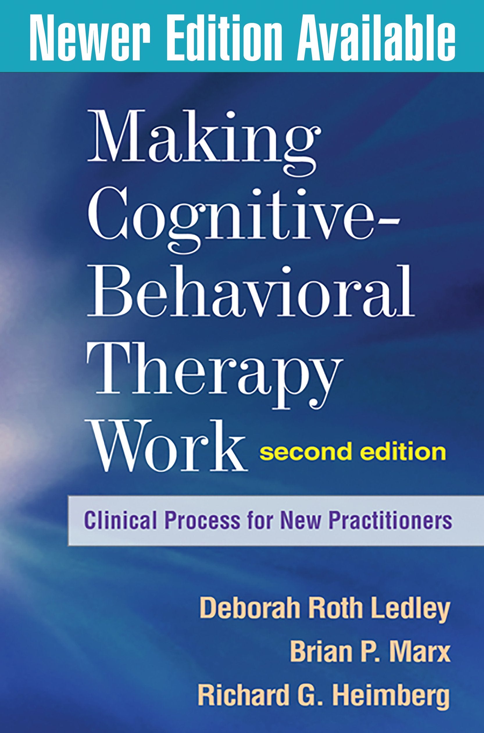 Making CognitiveBehavioral Therapy Work, Second Edition: Clinical Process for New Practitioners,New