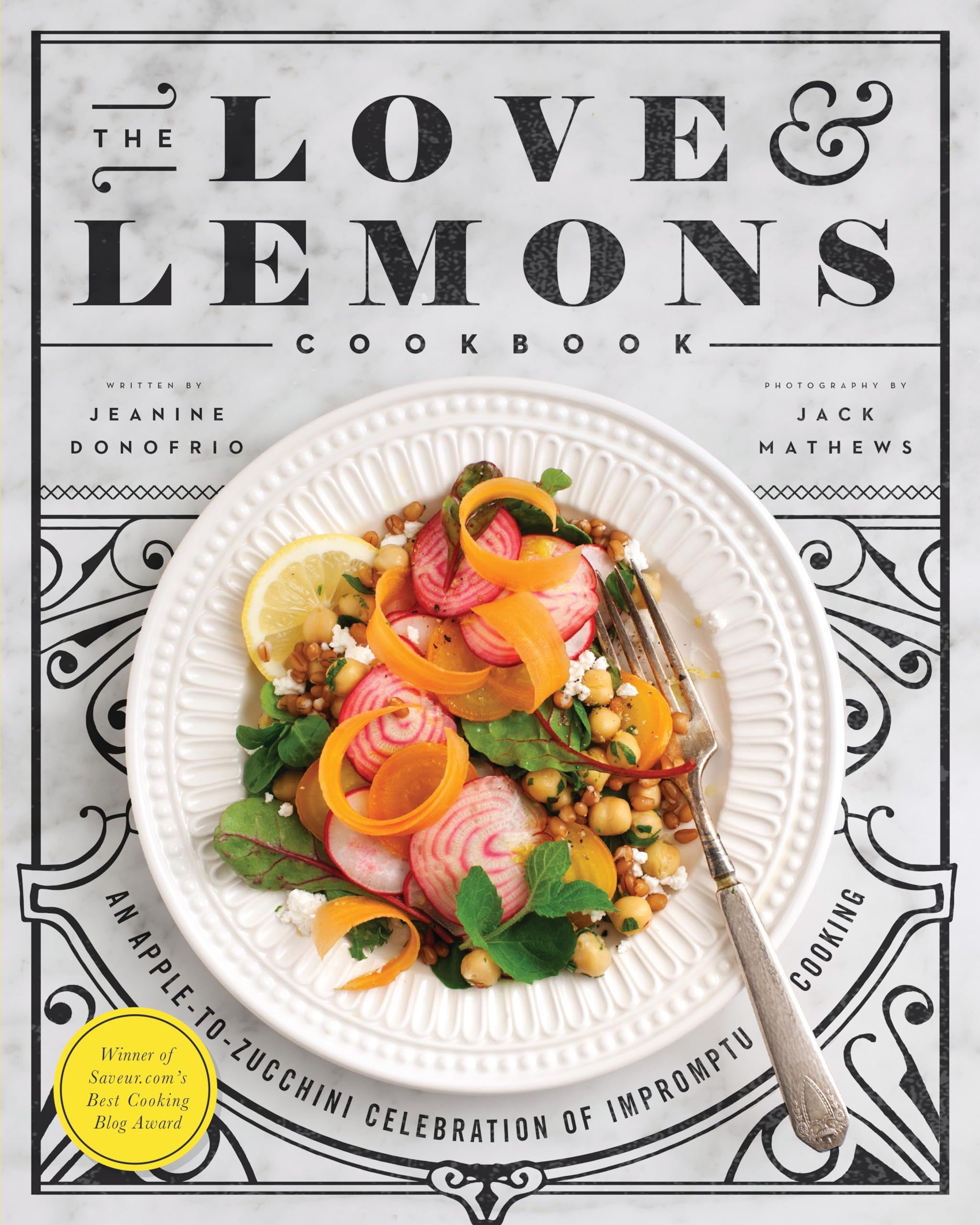 The Love And Lemons Cookbook: An Appletozucchini Celebration Of Impromptu Cooking