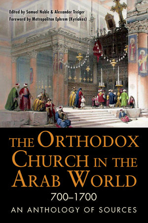The Orthodox Church in the Arab World, 7001700: An Anthology of Sources (NIU Series in Orthodox Christian Studies),Used