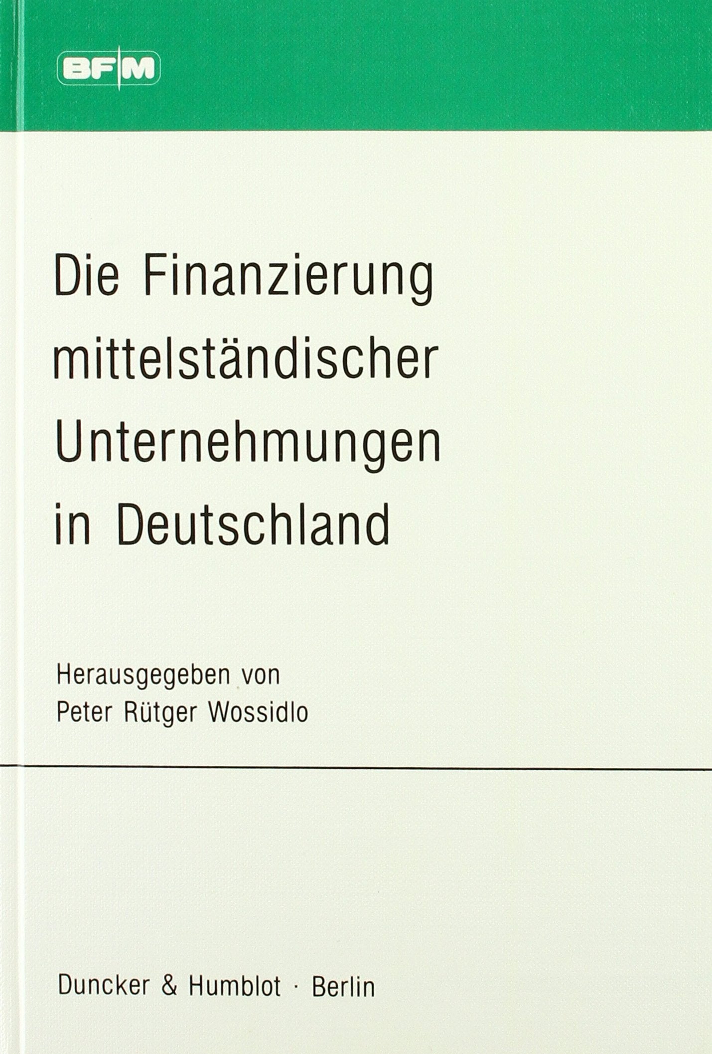 Die Finanzierung Mittelstandischer Unternehmungen In Deutschland: 1. Bayreuther Symposium Fur Betriebswirtschaft Bayreuth, 3.4.,Used