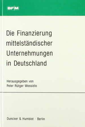 Die Finanzierung Mittelstandischer Unternehmungen In Deutschland: 1. Bayreuther Symposium Fur Betriebswirtschaft Bayreuth, 3.4.,Used