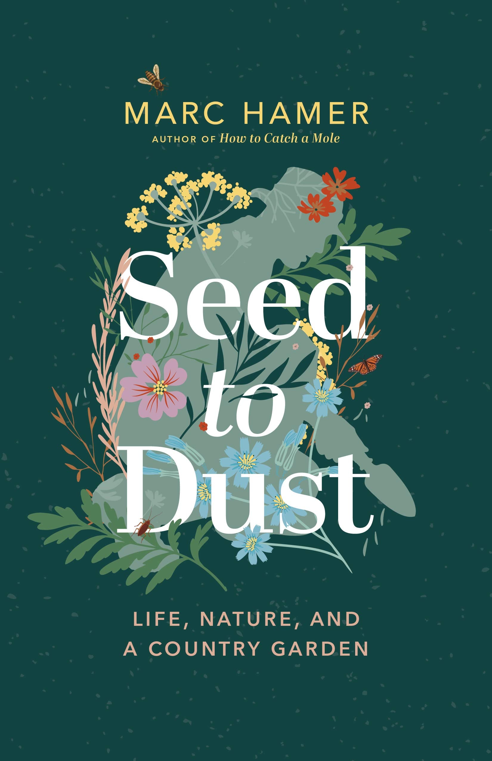 Seed To Dust: Life, Nature, And A Country Garden