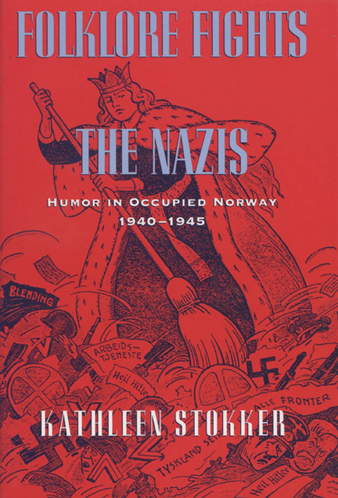 Folklore Fights the Nazis: Humor in Occupied Norway, 19401945,Used