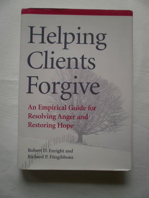 Helping Clients Forgive: An Empirical Guide for Resolving Anger and Restoring Hope,Used