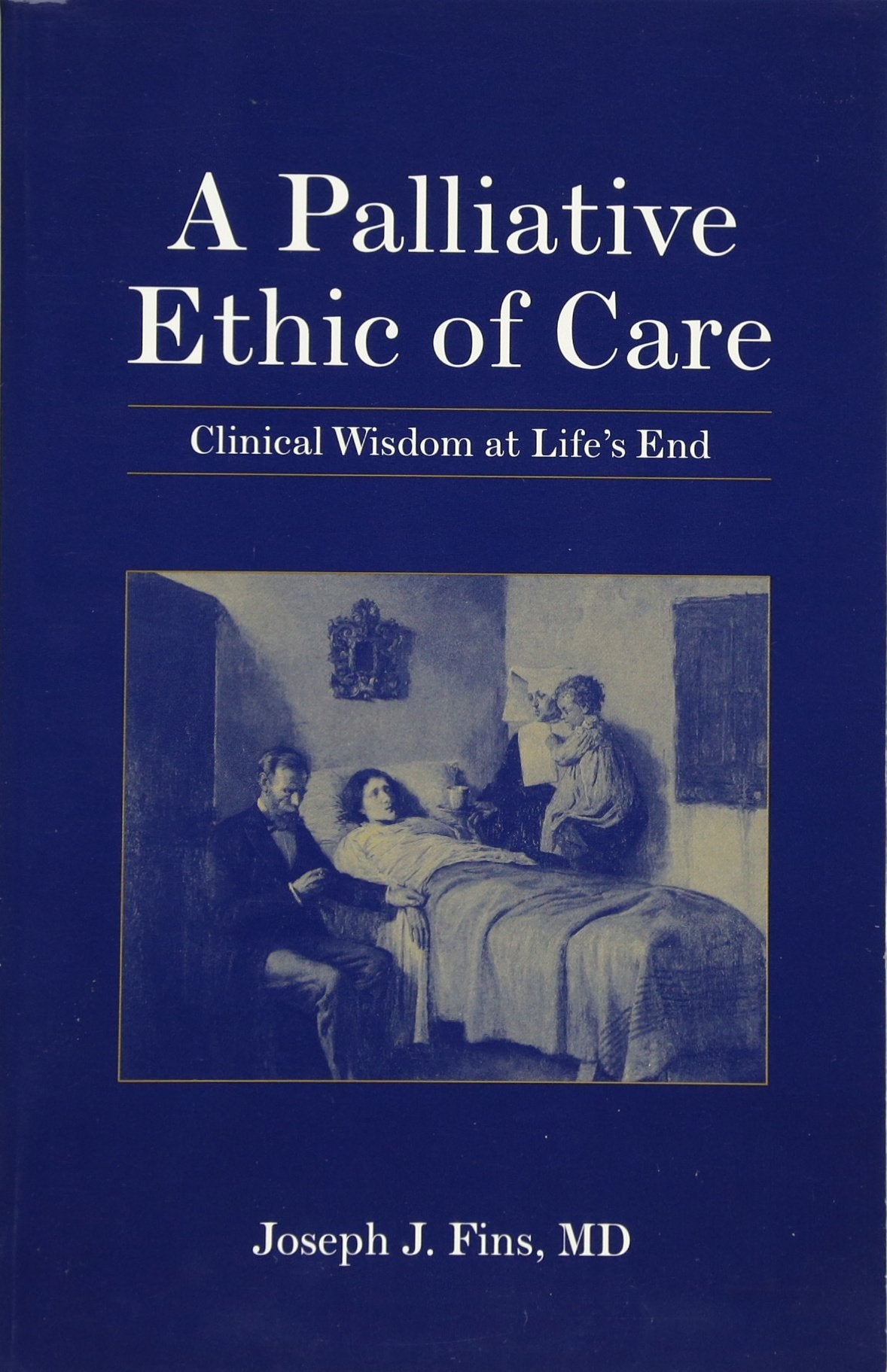 A Palliative Ethic of Care: Clinical Wisdom at Life's End,Used