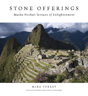 Stone Offerings: Machu Picchu'S Terraces Of Enlightenment,New