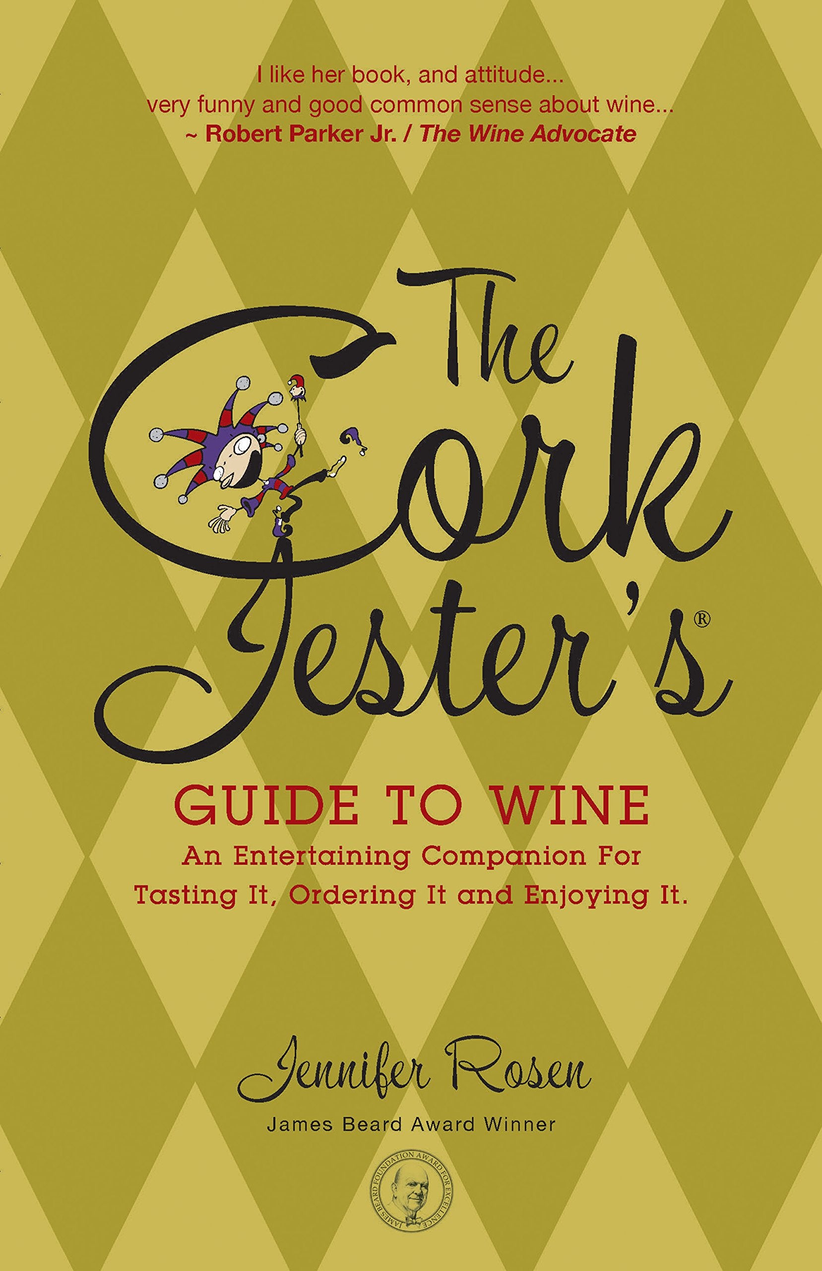 The Cork Jester's Guide to Wine: An Entertaining Companion for Tasting It, Ordering It and Enjoying It,Used