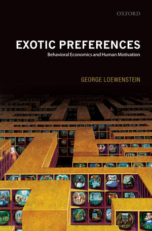 Exotic Preferences: Behavioral Economics and Human Motivation,Used
