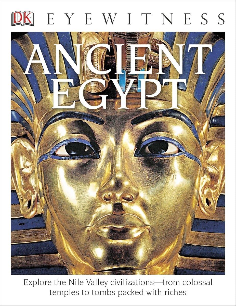 DK Eyewitness Books: Ancient Egypt: Explore the Nile Valley Civilizationsfrom Colossal Temples,Used