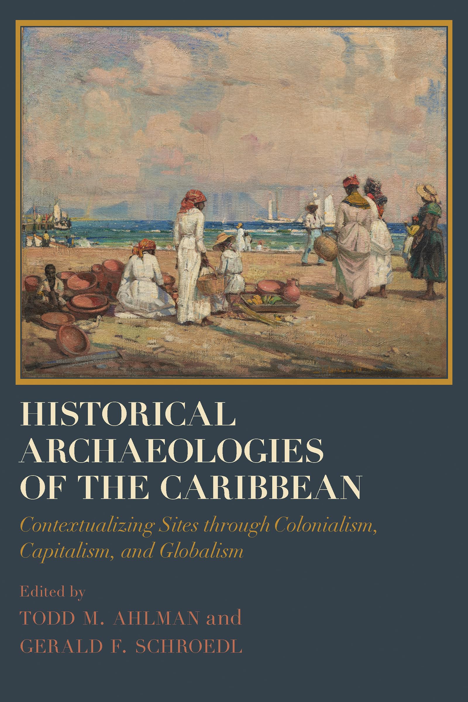 Historical Archaeologies Of The Caribbean: Contextualizing Sites Through Colonialism, Capitalism, And Globalism (Caribbean Archa,Used