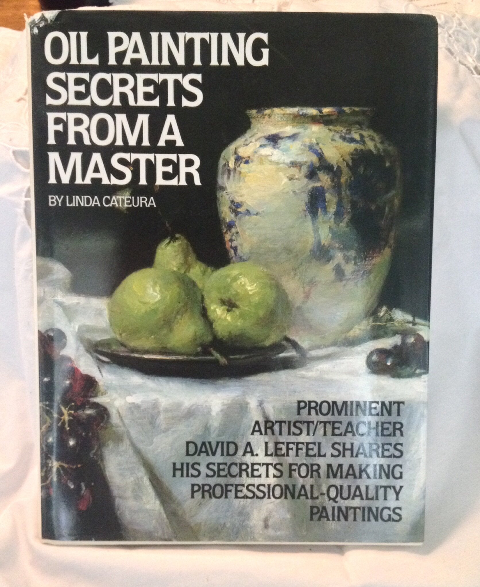 Oil Painting Secrets from a Master: Prominent Artist / Teacher David A. Leffel Shares His Secrets for Making ProfessionalQualit,Used