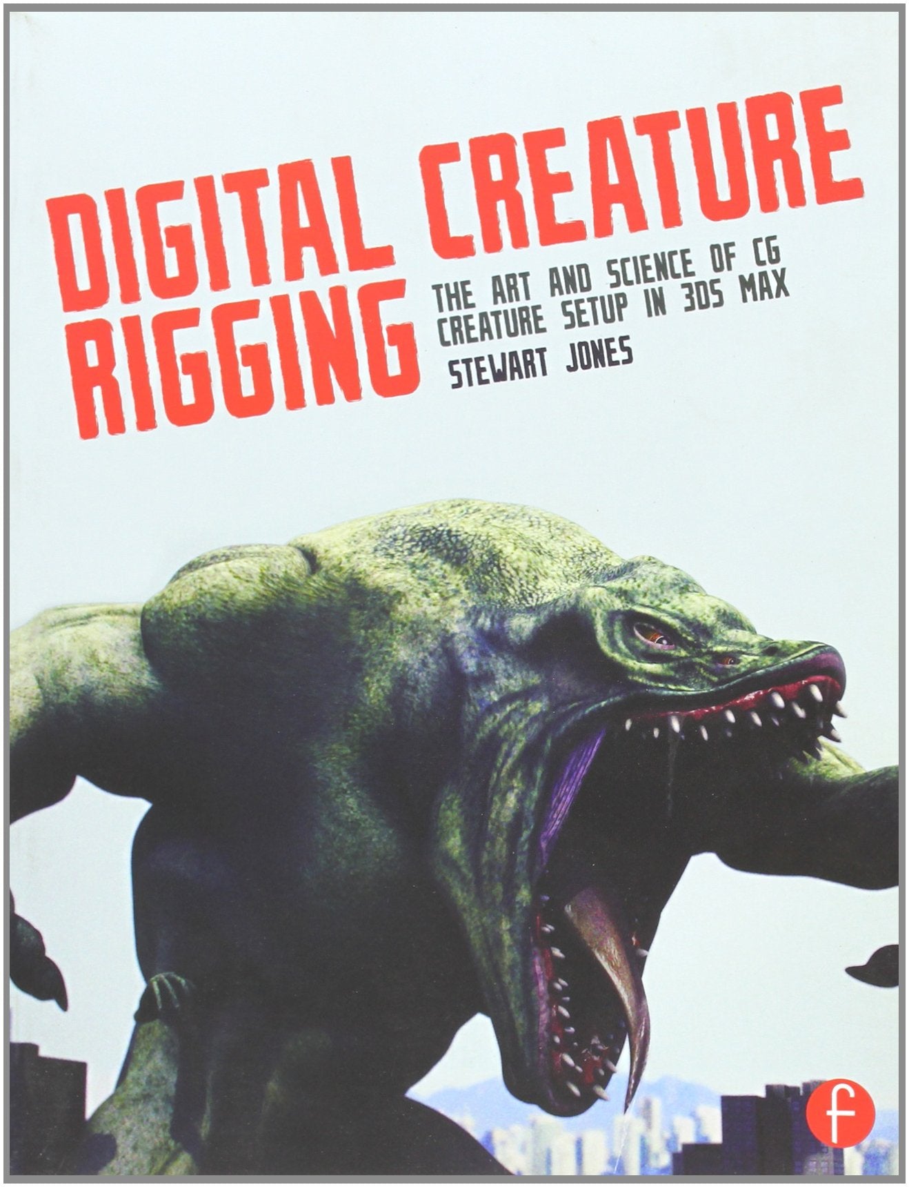 Digital Creature Rigging: The Art and Science of CG Creature Setup in 3ds Max,Used