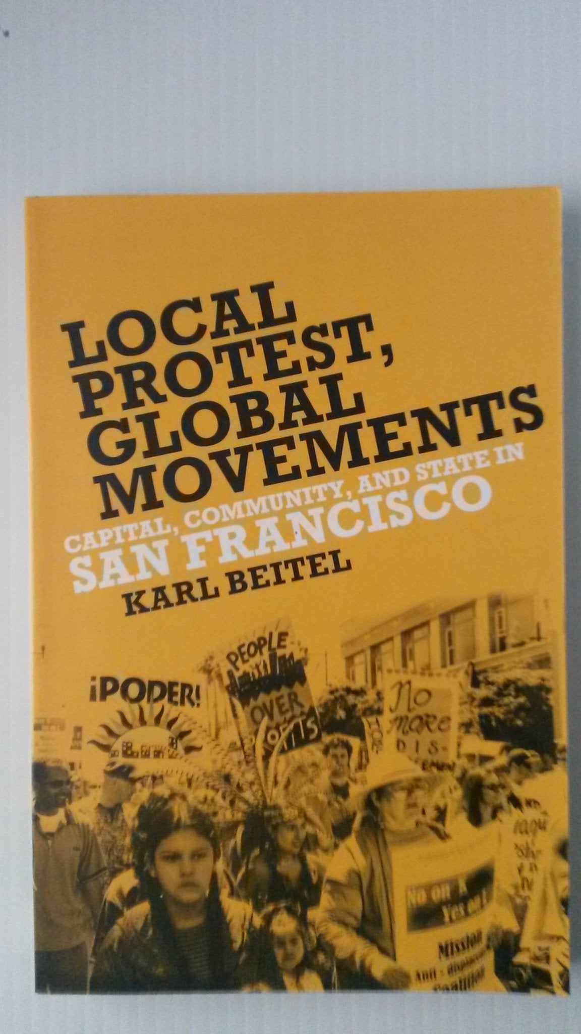 Local Protests, Global Movements: Capital, Community, and State in San Francisco,Used