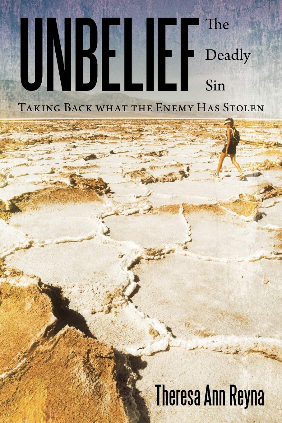 Unbelief: The Deadly Sin: Taking Back What The Enemy Has Stolen,Used