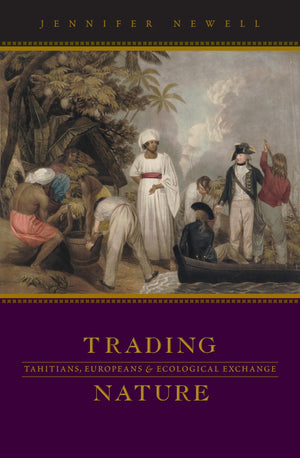 Trading Nature: Tahitians, Europeans and Ecological Exchange,Used