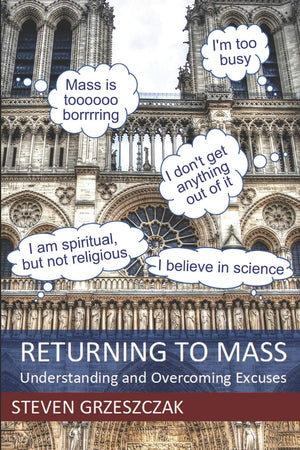 Returning to Mass: Understanding and Overcoming Excuses (Catholics Returning),Used