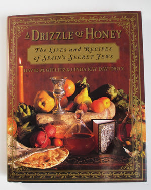 A Drizzle of Honey : The Lives and Recipes of Spain's Secret Jews,Used