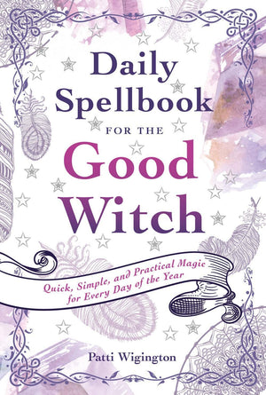 Daily Spellbook for the Good Witch: Quick, Simple, and Practical Magic for Every Day of the Year,Used