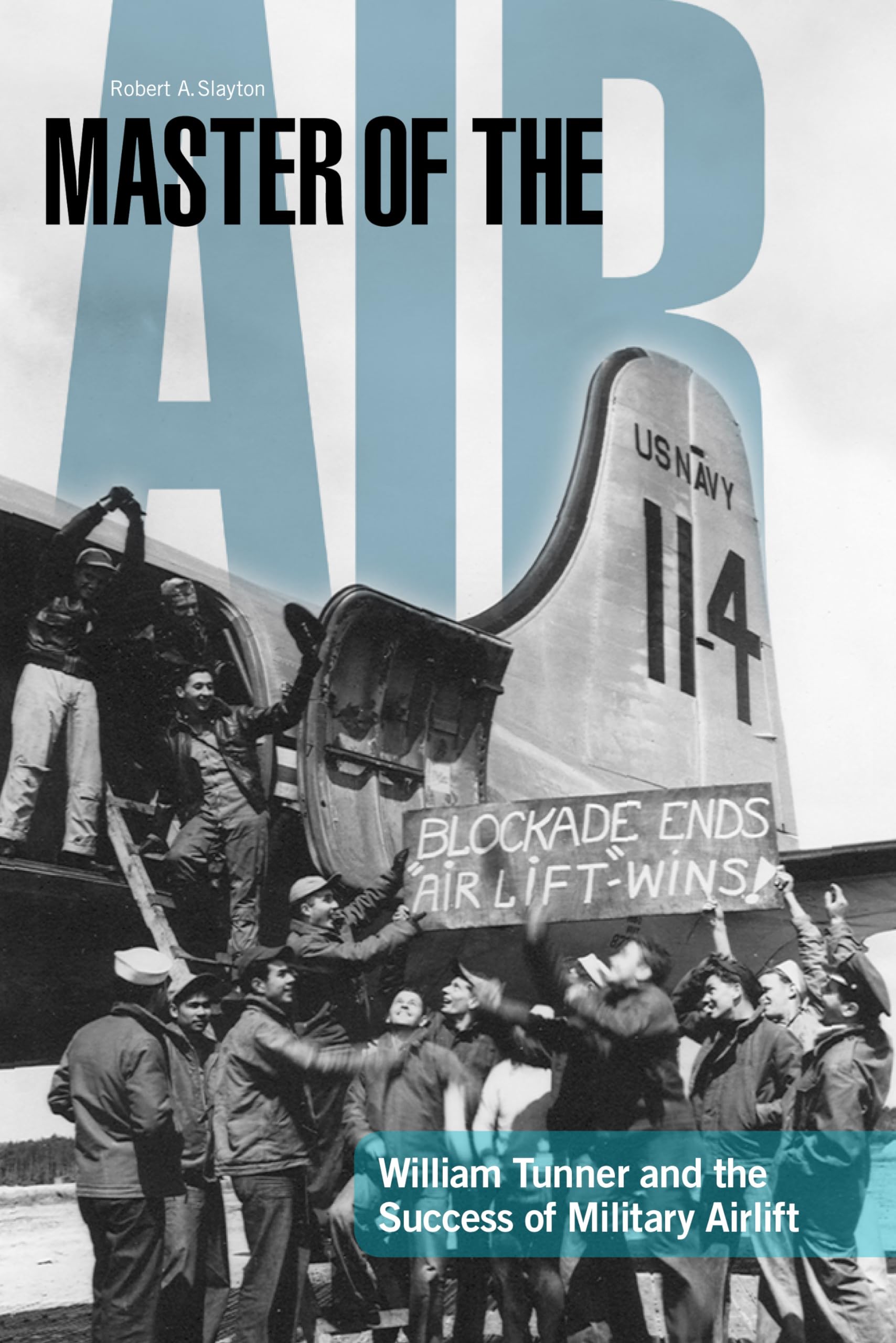 Master of the Air: William Tunner and the Success of Military Airlift,New