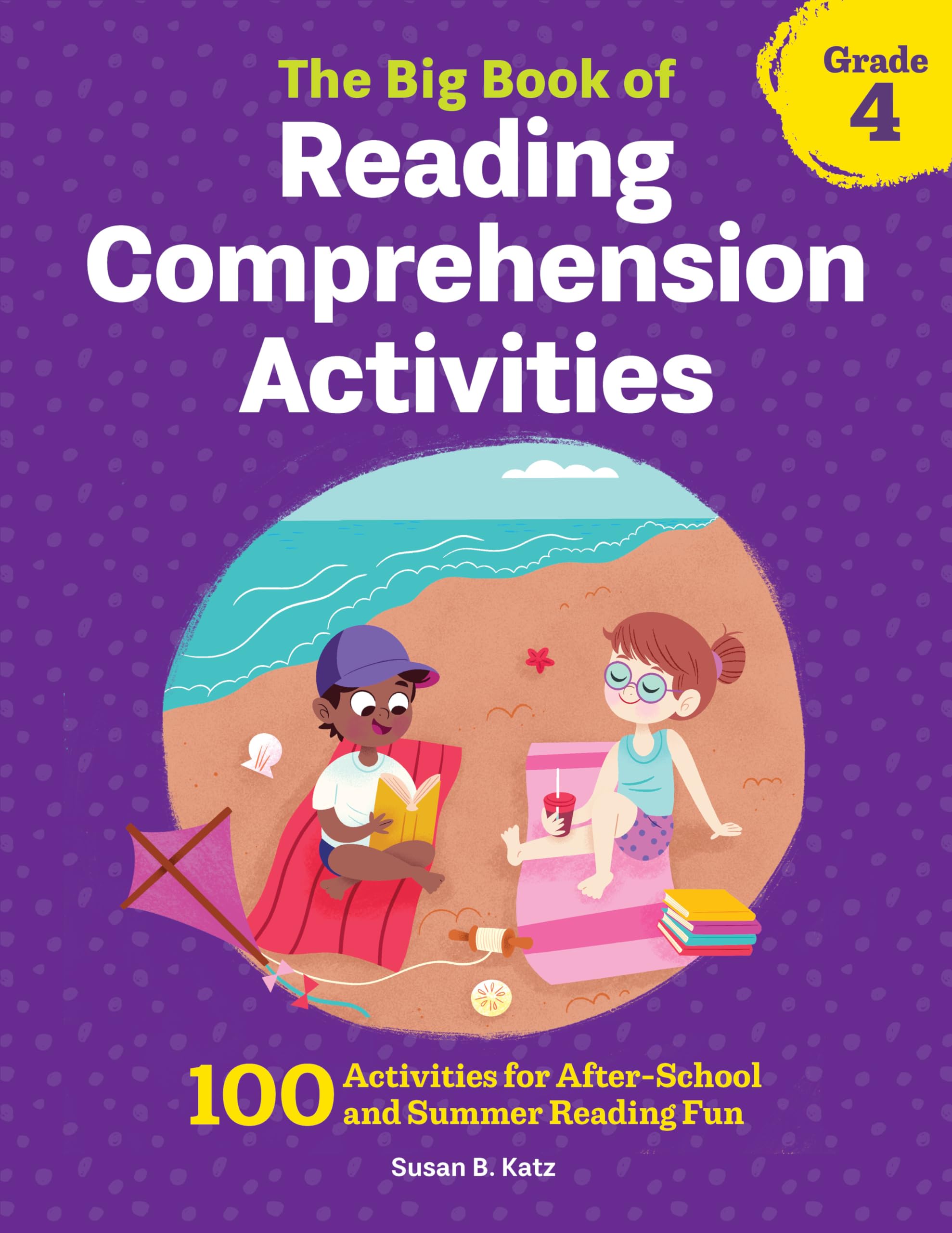 The Big Book of Reading Comprehension Activities, Grade 4: 100 Activities for AfterSchool and Summer Reading Fun,New