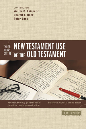 Three Views on the New Testament Use of the Old Testament (Counterpoints: Bible and Theology),Used