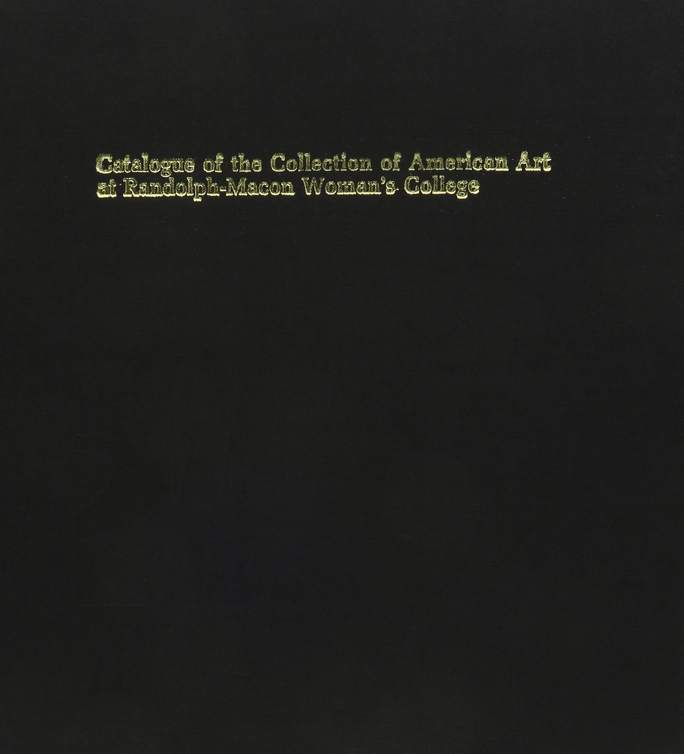 Catalogue Of The Collection Of American Art At Randolphmacon Woman'S College: A Selection Of Paintings, Drawings And Prints,Used