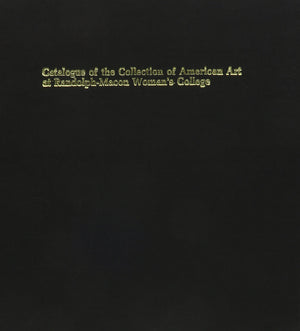 Catalogue Of The Collection Of American Art At Randolphmacon Woman'S College: A Selection Of Paintings, Drawings And Prints,Used