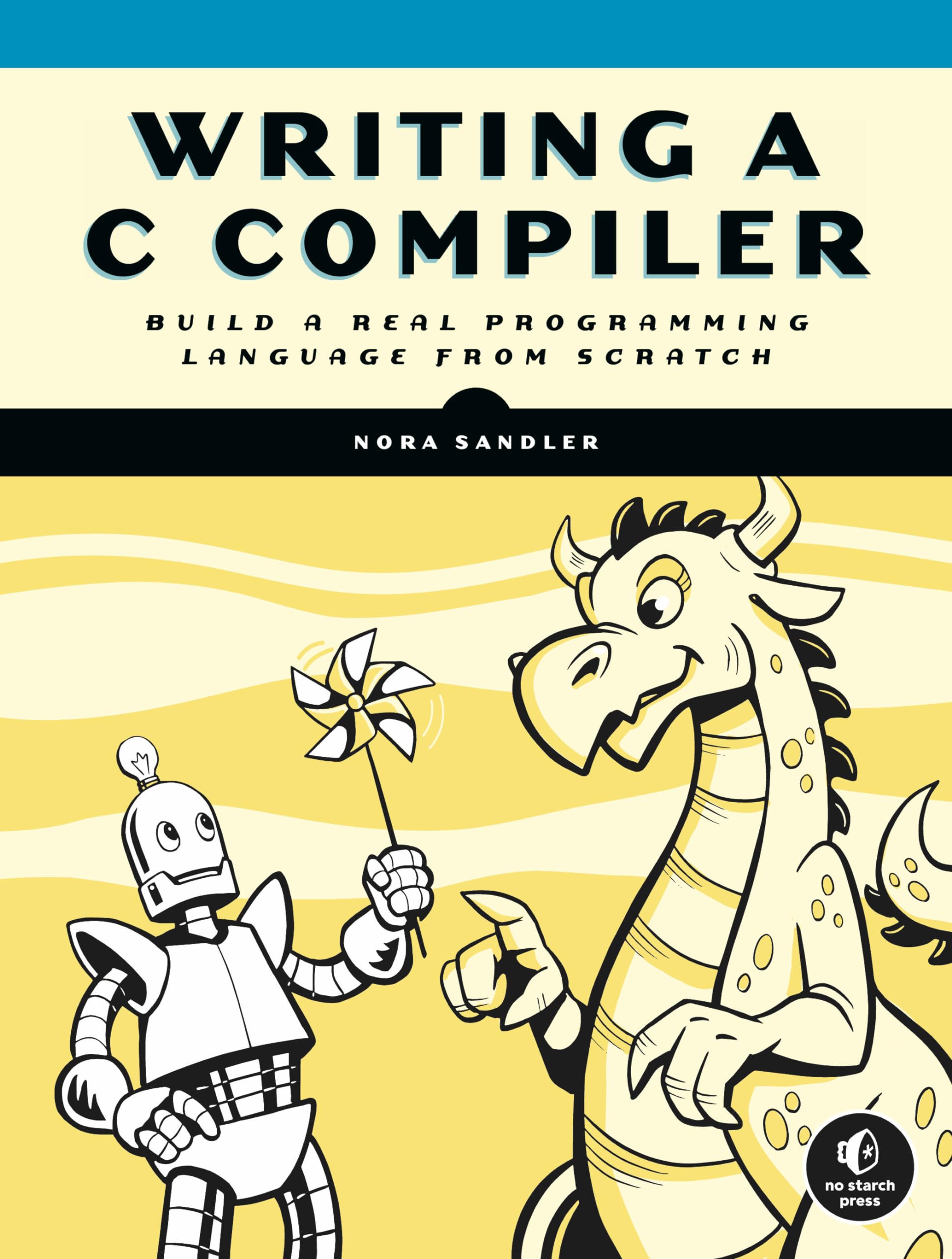 Writing A C Compiler: Build A Real Programming Language From Scratch,New