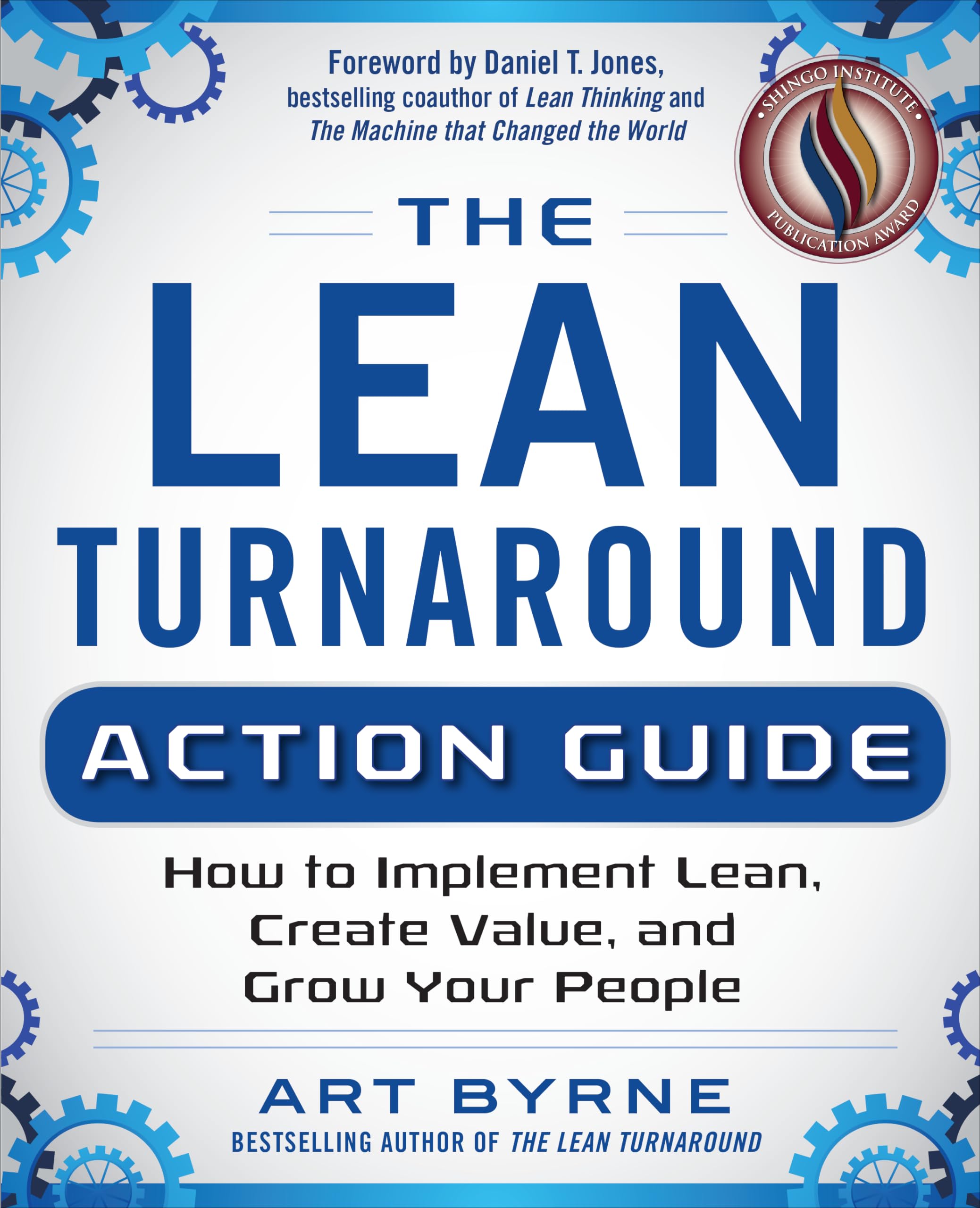 The Lean Turnaround Action Guide: How To Implement Lean, Create Value And Grow Your People,New