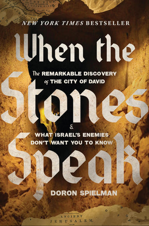 When The Stones Speak: The Remarkable Discovery Of The City Of David And What IsraelS Enemies DonT Want You To Know
