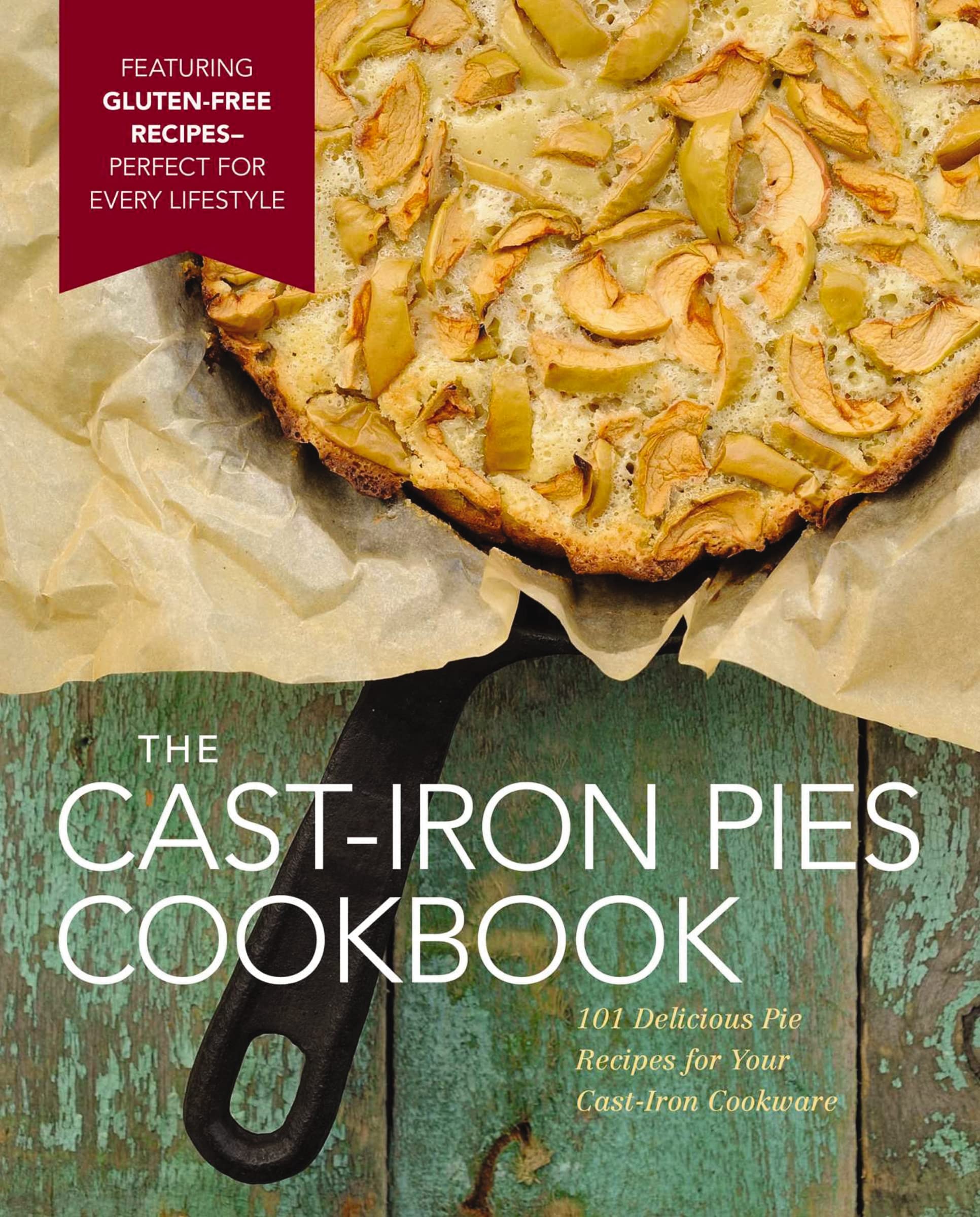 The Cast Iron Pies Cookbook: 101 Delicious Pie Recipes For Your Castiron Cookware,Used