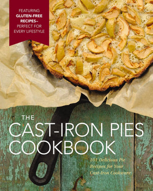 The Cast Iron Pies Cookbook: 101 Delicious Pie Recipes For Your Castiron Cookware,Used