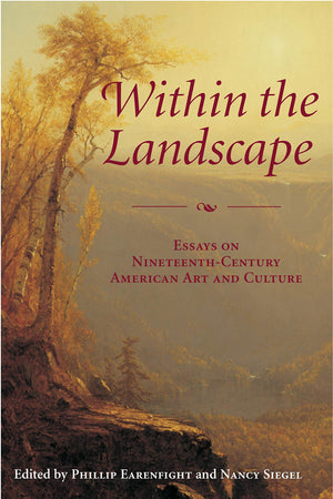 Within The Landscape: Essays On Nineteenthcentury American Art And Culture,New
