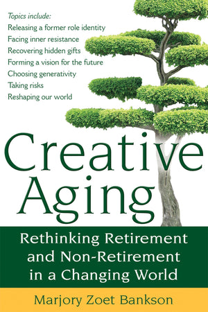 Creative Aging: Rethinking Retirement and NonRetirement in a Changing World,Used