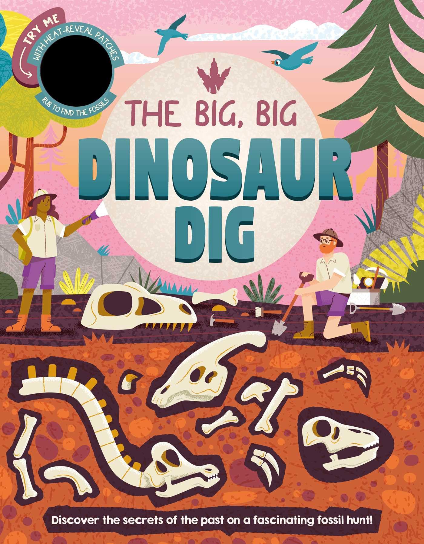 The Big, Big Dinosaur Dig: Discover Secrets of the Past with Interactive HeatReveal Patches to Find Fossils,New