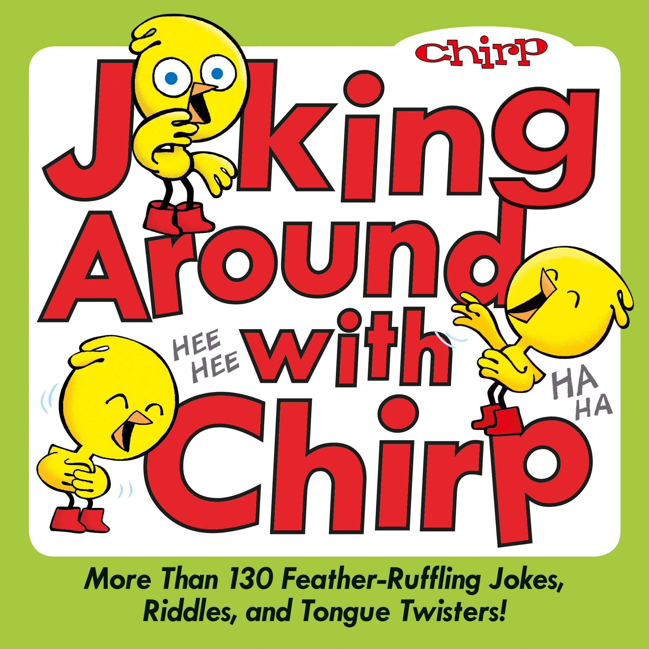 Joking Around with Chirp: More Than 130 FeatherRuffling Jokes, Riddles, and Tongue Twisters!,New